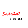 basketball is the shit