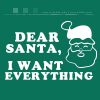 Dear Santa, I want everything